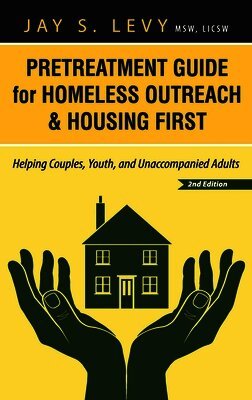 Pretreatment Guide for Homeless Outreach & Housing First: Helping Couples, Youth, and Unaccompanied Adults, 2nd Ed.