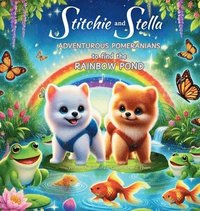 bokomslag Stitchie and Stella. Adventurous Pomeranians to Find the Rainbow Pond.