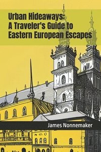 bokomslag Urban Hideaways: A Traveler's Guide to Eastern European Escapes