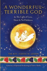 bokomslag Wonderful-Terrible God - In The Light of Love, There Is No Darkness; A Journey of Spiritual Awakening in Native Alaska