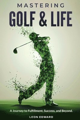 Leon Edward, LEON EDWARD - Mastering Golf and Life, Häftad