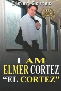 bokomslag I Am Elmer Cortez &quot;El Cortez&quot;