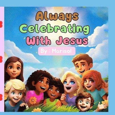 Always Celebrating With Jesus 1