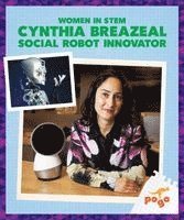 Clara Maccarald - Cynthia Breazeal: Social Robot Innovator, Inbunden