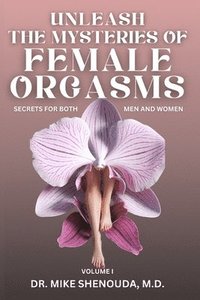 bokomslag Unleash the Mysteries of Female Orgasms