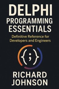 bokomslag Delphi Programming Essentials: Definitive Reference for Developers and Engineers
