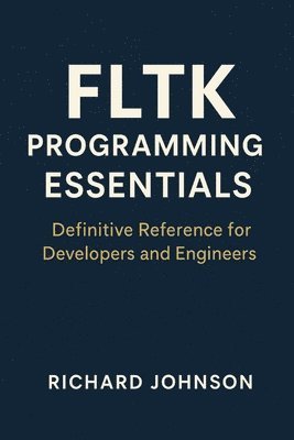 bokomslag FLTK Programming Essentials: Definitive Reference for Developers and Engineers