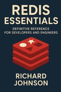 bokomslag Redis Essentials: Definitive Reference for Developers and Engineers