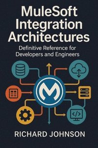 bokomslag MuleSoft Integration Architectures: Definitive Reference for Developers and Engineers