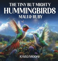 bokomslag Tiny but Mighty Hummingbirds Maui & Ruby