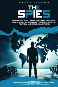 bokomslag The Spies: Intelligence, Influence, Deception, Impact, Strategy, Sovereignty, Spiritual Warfare, Political and Economic Power of Kingdoms.