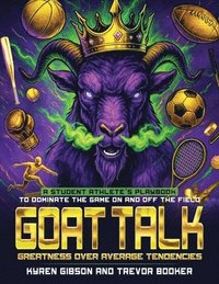 bokomslag GOAT TALK Greatness Over Average Tendencies