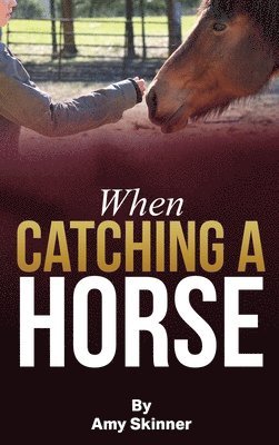 Amy Skinner - When Catching A Horse, Inbunden