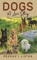 George I Lister - Dogs A Love Story, Inbunden