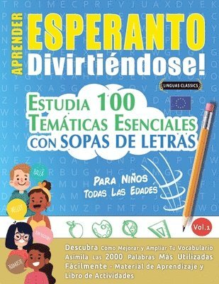 bokomslag Aprender Esperanto Divirtiéndose! - Para Niños: Todas Las Edades - Estudia 100 Temáticas Esenciales Con Sopas de Letras - Vol.1