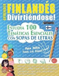 bokomslag Aprender Finlandés Divirtiéndose! - Para Niños: Todas Las Edades - Estudia 100 Temáticas Esenciales Con Sopas de Letras - Vol.1