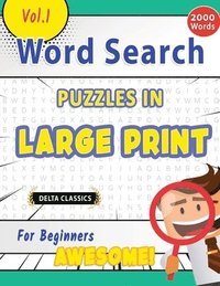 bokomslag Word Search Puzzles in Large Print for Beginners - Awesome! Vol.1 - Delta Classics