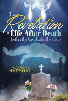 The Revelation of Life After Death Before the Cross and After the Cross 1