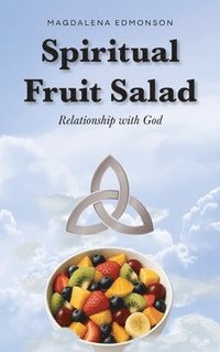 bokomslag Spiritual Fruit Salad: Relationship with God