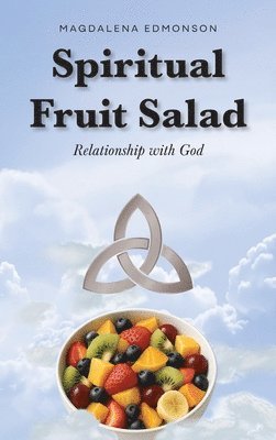 bokomslag Spiritual Fruit Salad: Relationship with God