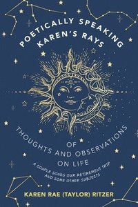 bokomslag Poetically Speaking Karen's Rays of Thoughts and Observations on Life