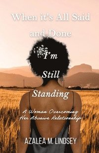 bokomslag When It's All Said and Done I'm Still Standing