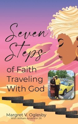 Margret V Oglesby, William H Anderson, Margret V. Oglesby, William H. Anderson, William  H. Anderson - Seven Steps of Faith Traveling with God, Inbunden