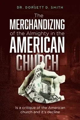Dorsett D Smith - Merchandizing of the Almighty in the American Church, Häftad. Tillgänglighet: Lägg i varukorg