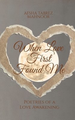 bokomslag When Love First Found Me: Poetries of a Love Awakening