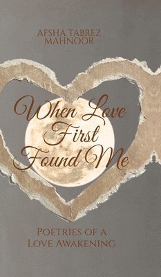 bokomslag When Love First Found Me: Poetries of a Love Awakening