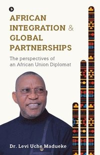 bokomslag African Integration and Global Partnerships: The Perspectives of an African Union Diplomat