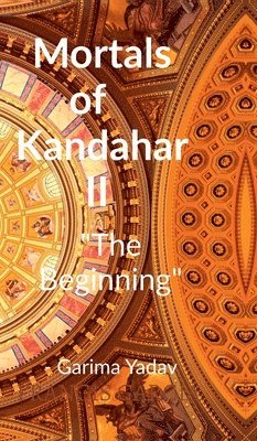 bokomslag Mortals of Kandahar II &quot;The Beginning&quot;