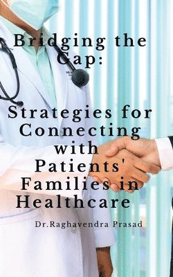 bokomslag Bridging the Gap: Strategies for Connecting with Patients' Families in Healthcare