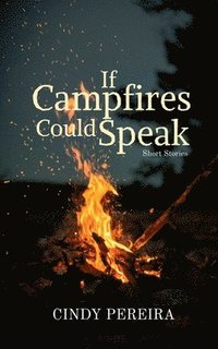 bokomslag If Campfires Could Speak