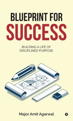 bokomslag Blueprint for Success: Building a Life of Disciplined Purpose