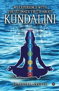 bokomslag My Experience With The Ultimate Truth About Kundalini