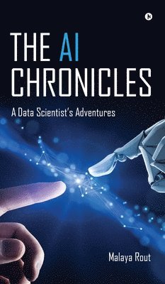 bokomslag The AI Chronicles: A Data Scientist's Adventures