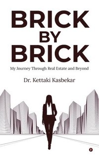 bokomslag Brick by Brick : My Journey Through Real Estate and Beyond