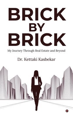 bokomslag Brick by Brick : My Journey Through Real Estate and Beyond