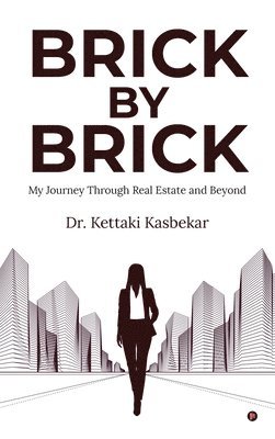 Dr Kettaki Kasbekar, Dr. Kettaki Kasbekar, Kettaki Kasbekar - Brick by Brick, Inbunden