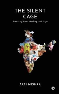 bokomslag The Silent Cage: Stories of Hurt, Healing, and Hope