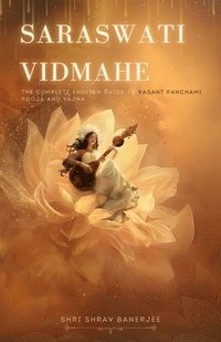 bokomslag Saraswati Vidmahe: The Complete English Guide to Vasant Panchami Saraswati Pooja and Yajna