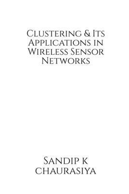 Sandip K Chaurasiya - Clustering and Its Applications in Wireless Sensor Network, Häftad