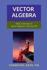 bokomslag Vector Algebra: Basic Concepts of Vector Algebra in 2D and 3D