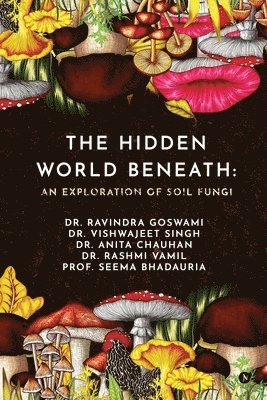 bokomslag The Hidden World Beneath: An Exploration of Soil Fungi