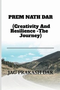 bokomslag PREM NATH DAR (Creativity And Resilience -The Journey)