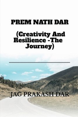 bokomslag PREM NATH DAR (Creativity And Resilience -The Journey)