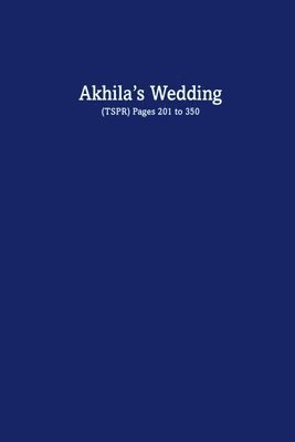 Akhila's Wedding: (TSPR) Pages 201 to 350 1