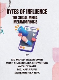 bokomslag Bytes of Influence: The Social Media Metamorphosis