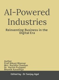 bokomslag AI-Powered Industries: Reinventing Business in the Digital Era